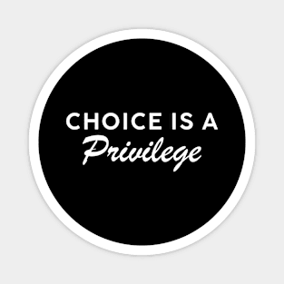 Choice is a Privilege Text Magnet